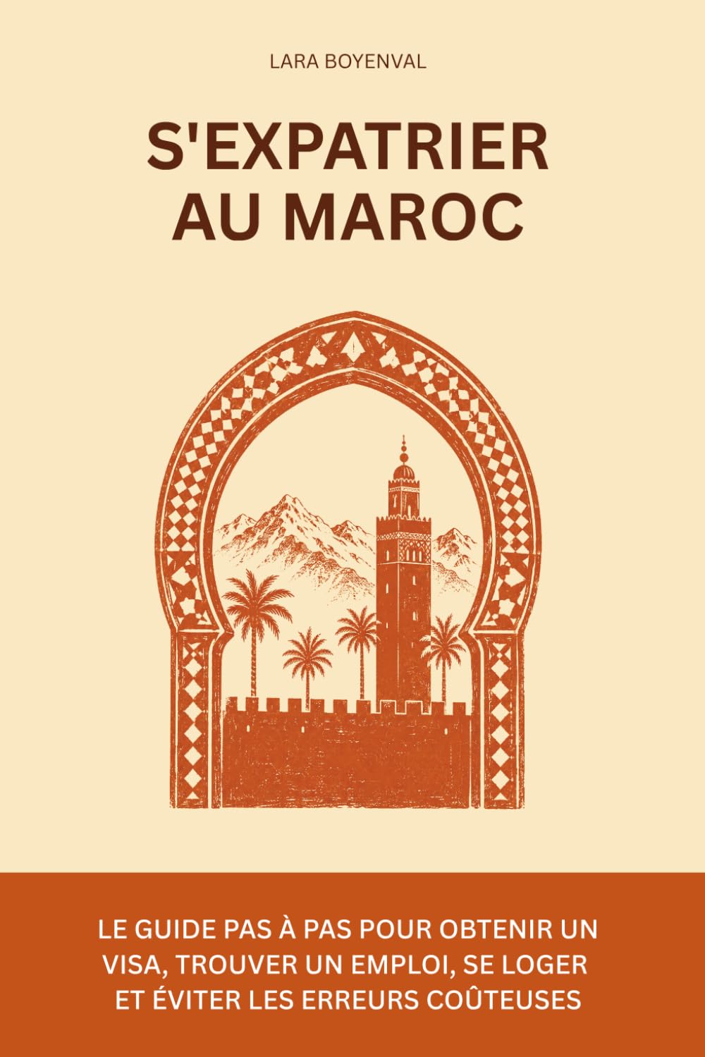 S'expatrier au Maroc: Le guide pas à pas pour obtenir un visa, trouver un emploi, se loger et éviter les erreurs coûteuses