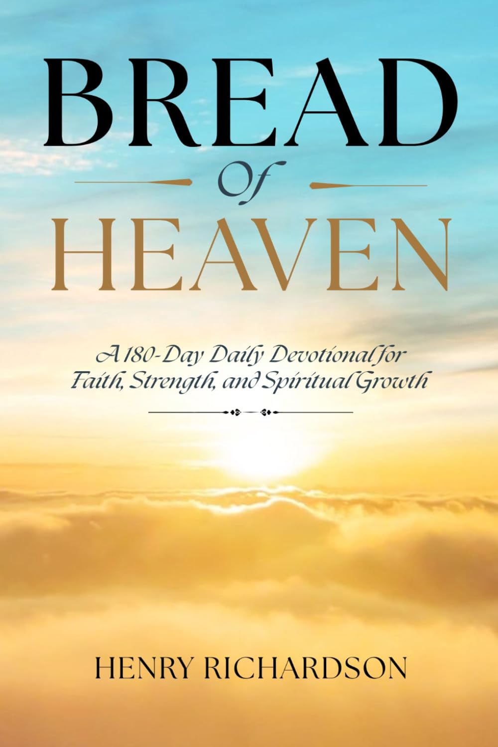 Bread of Heaven: A 180-Day Daily Devotional for Faith, Strength, and Spiritual Growth