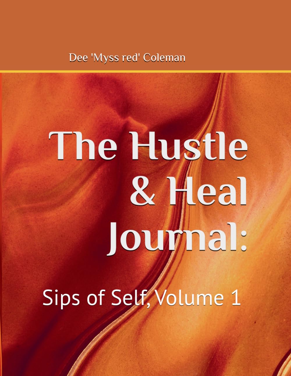 The Hustle & Heal Journal: Sips Of Self, Volume 1
