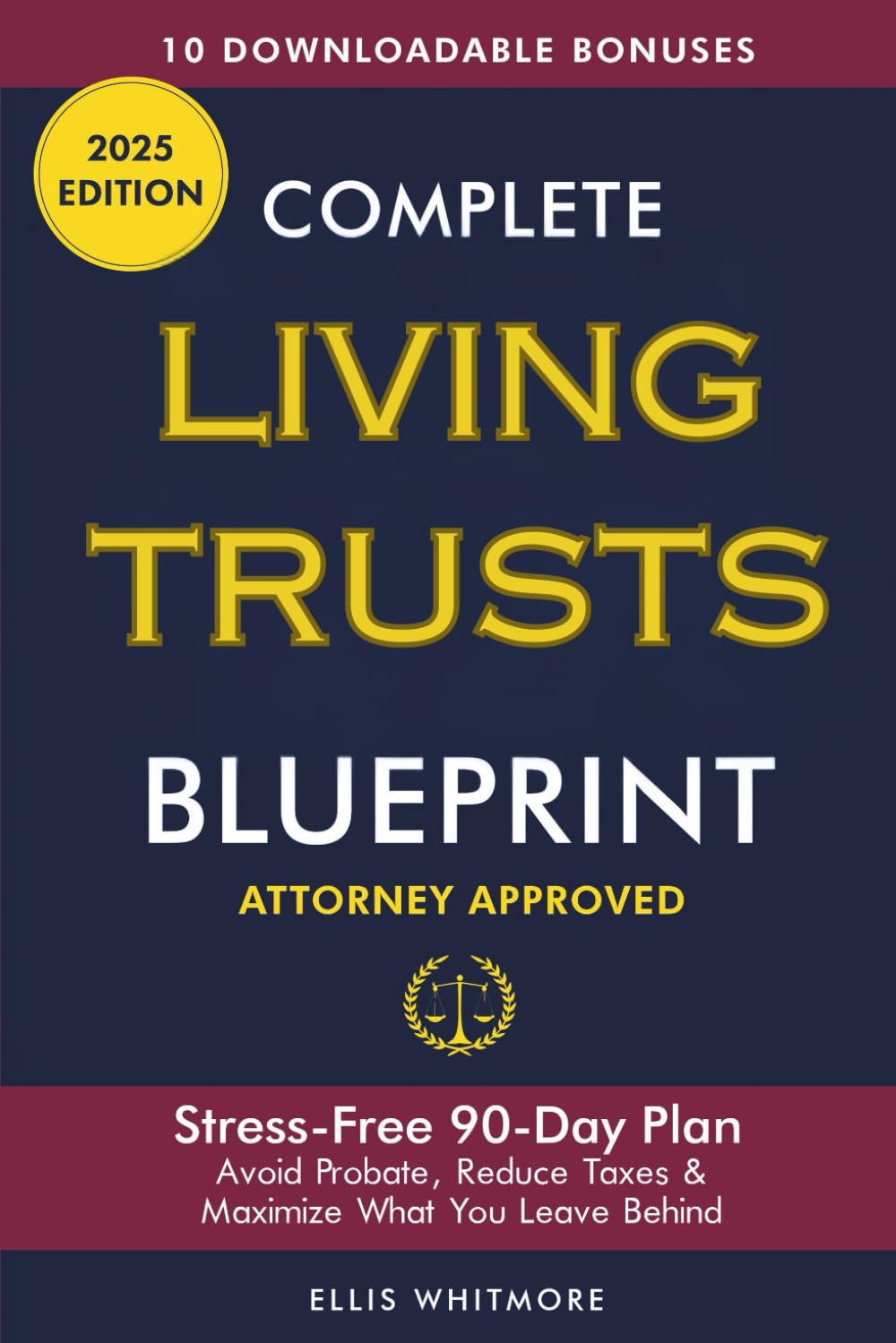 Complete Living Trusts Blueprint: Stress-Free 90-Day Plan Avoid Probate, Reduce Taxes, & Maximize What You Leave Behind