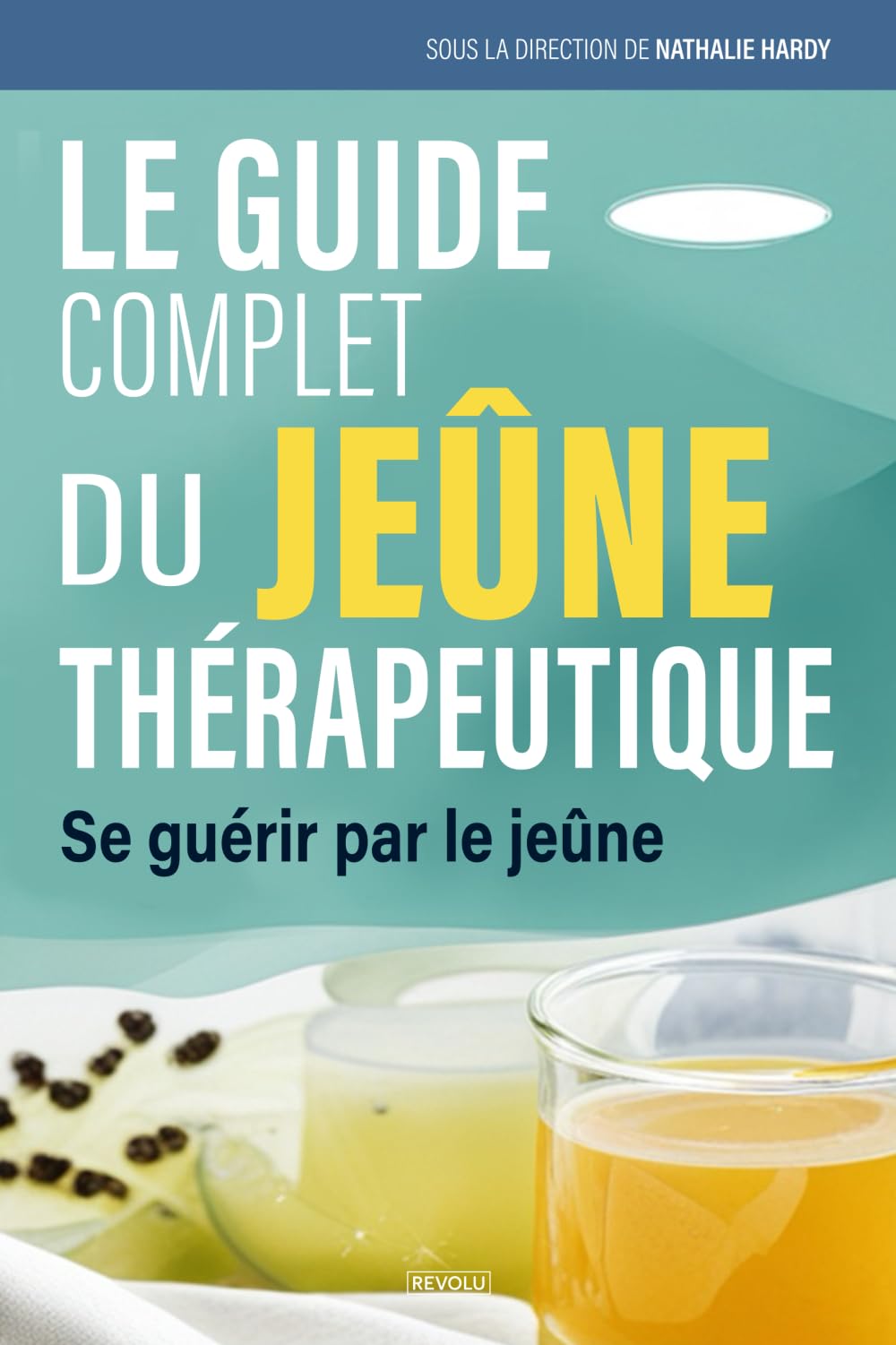 Le guide complet du jeûne thérapeutique: Se guérir par le jeûne