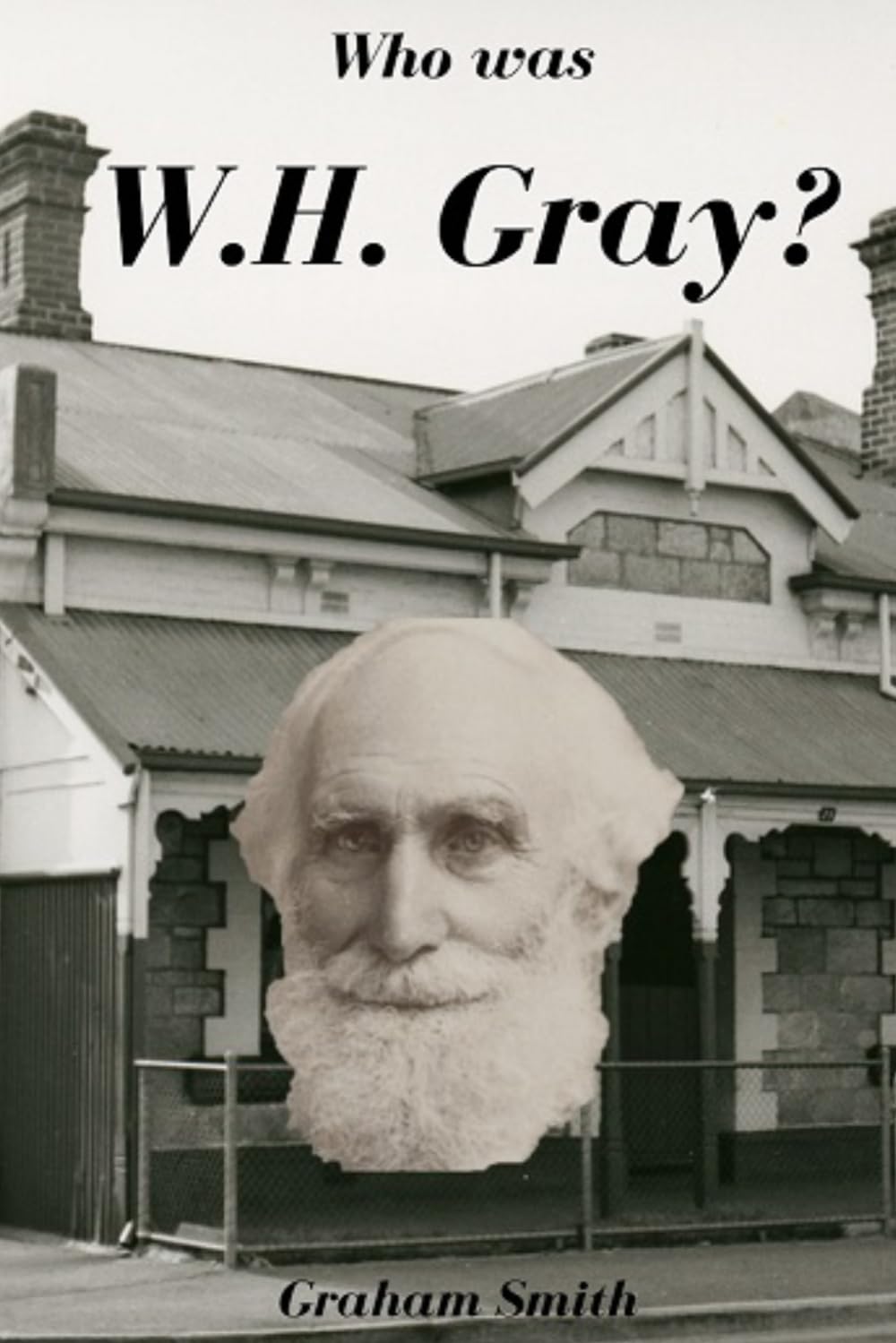 Who was William Henry Gray? (Who was series of notable South Australian Pioneers)