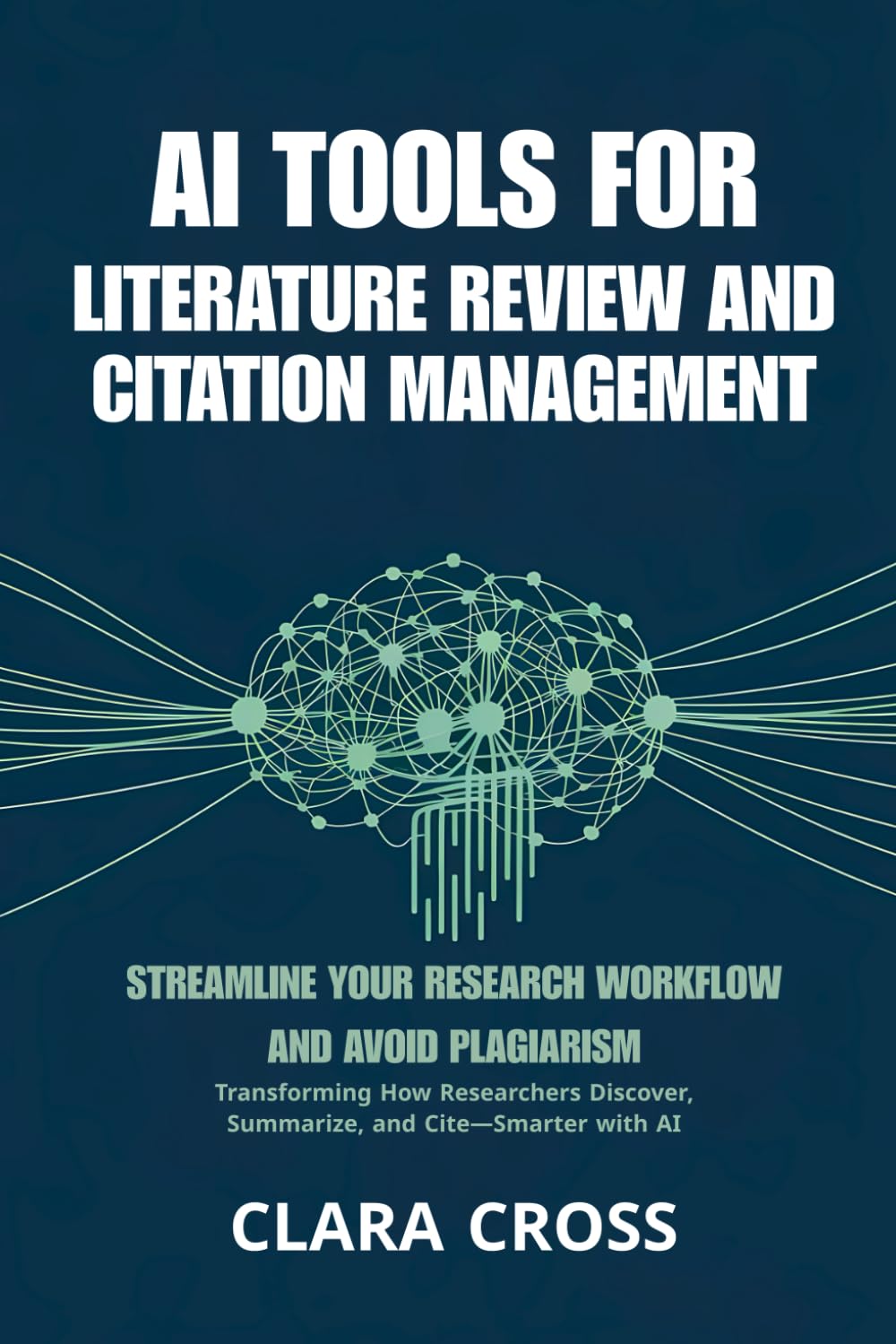AI Tools for Literature Review and Citation Management : Streamline Your Research Workflow and Avoid Plagiarism: 5 (AI for Academic Research)