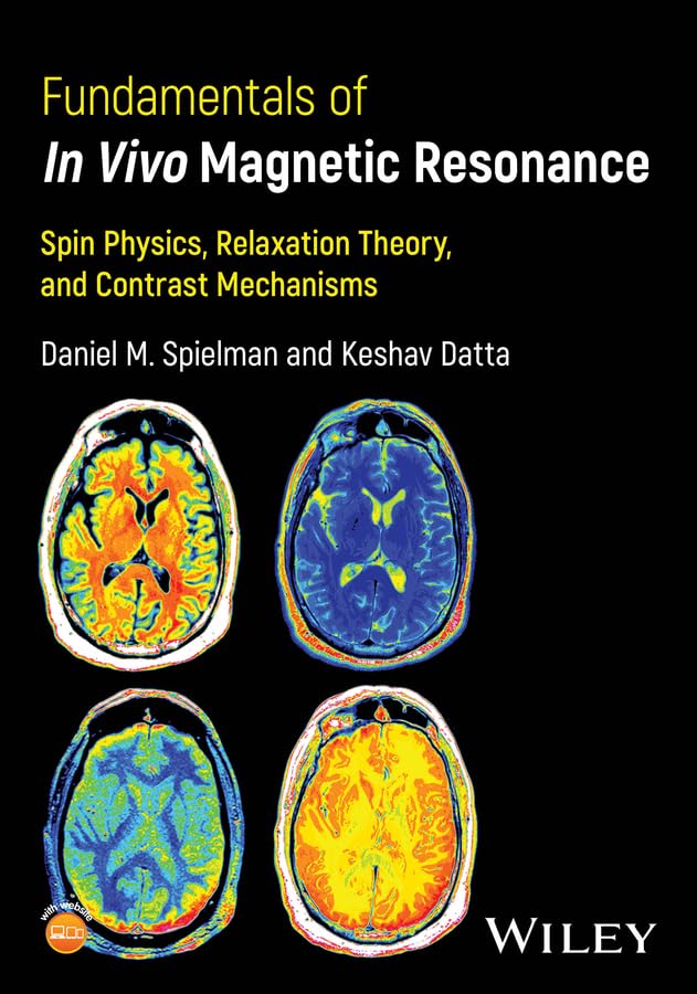 Fundamentals of In Vivo Magnetic Resonance: Spin Physics, Relaxation Theory, and Contrast Mechanisms (English Edition)