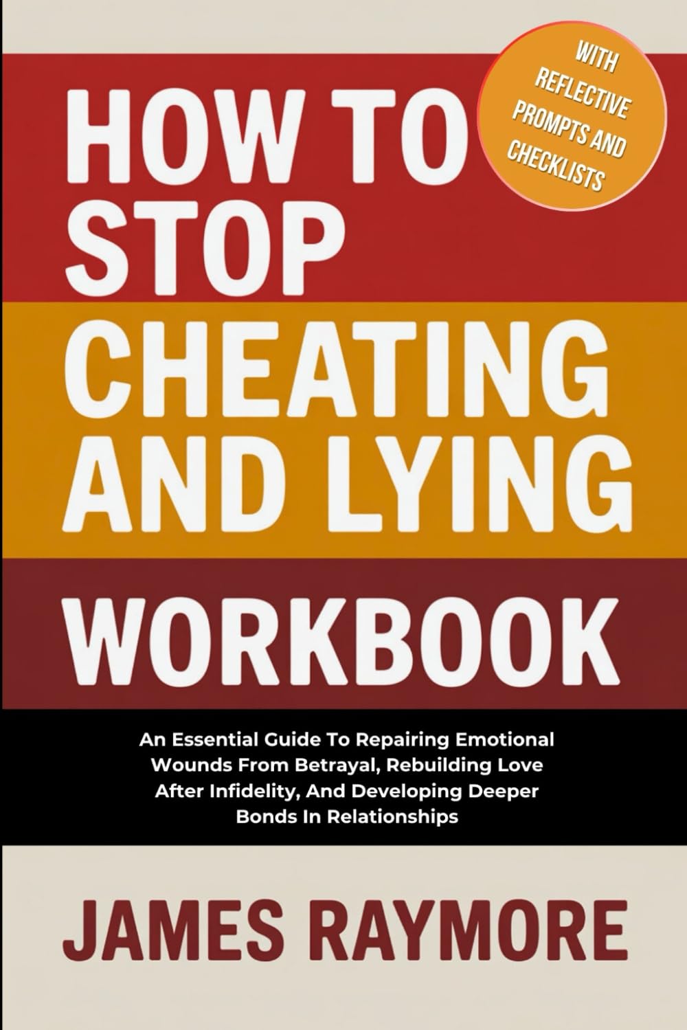 How to Stop Cheating and Lying Workbook: An Essential Guide To Repairing Emotional Wounds From Betrayal, Rebuilding Love After Infidelity, & Developing Deeper Bonds In Relationships (With Activities)