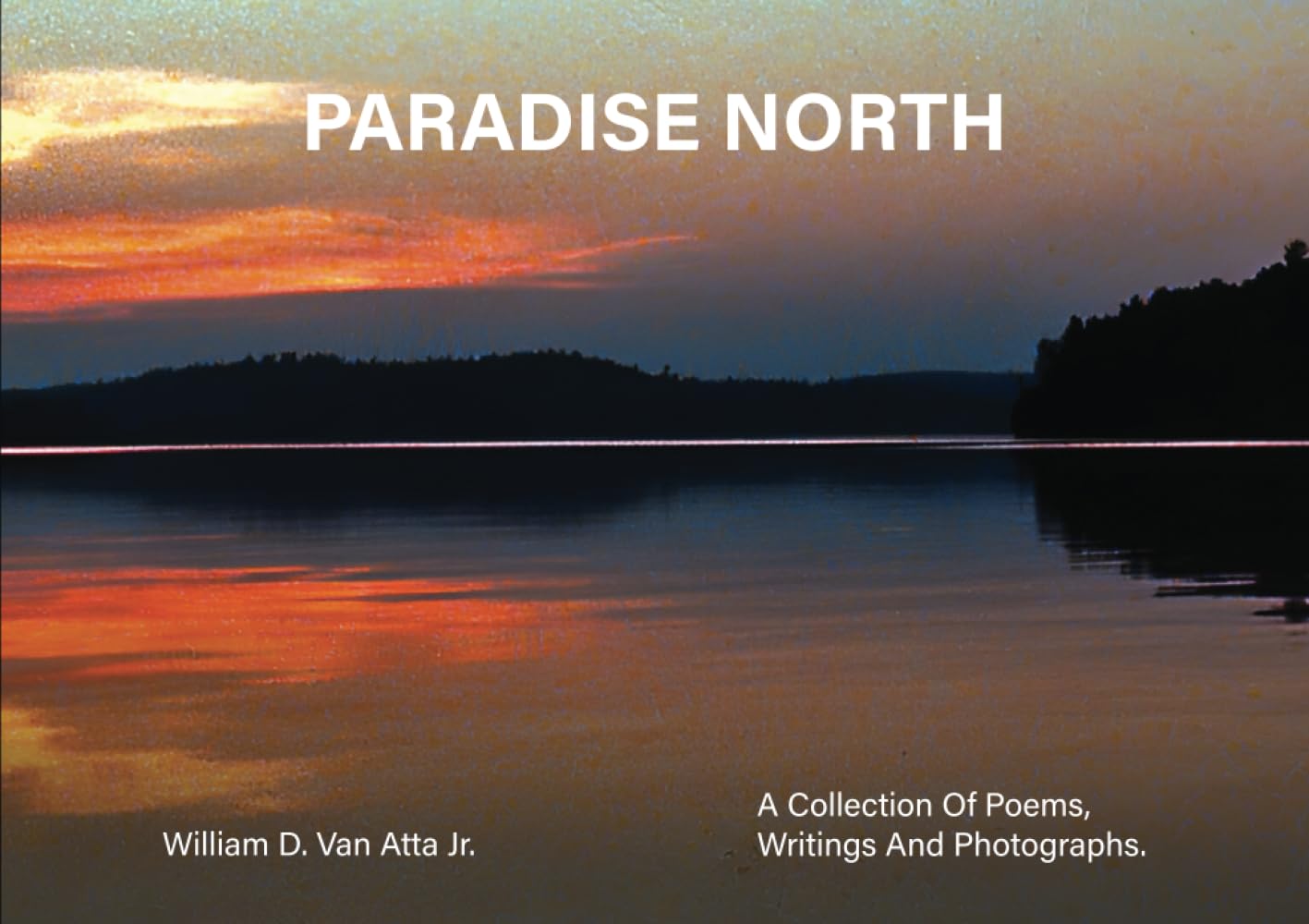 Paradise North: A Collection Of Poems, Writings and Photographs