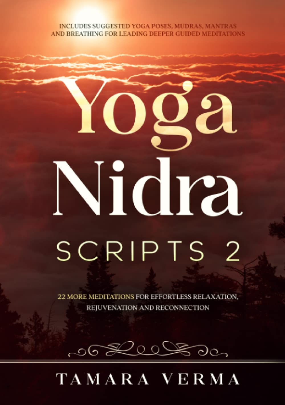 Yoga Nidra Scripts 2: More Meditations for Effortless Relaxation, Rejuvenation and Reconnection