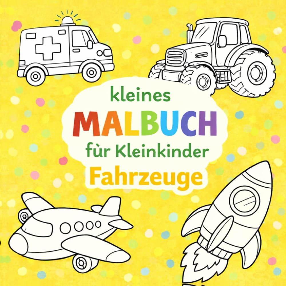Fahrzeuge Malbuch für Kleinkinder (2–5 Jahre): 25 extra einfache Ausmalbilder – 1 Motiv pro Seite – große Flächen & klare Linien