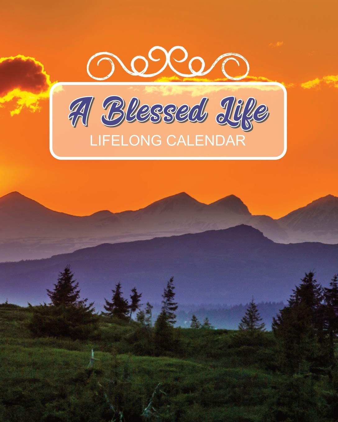 A Blessed Life - Lifelong Calendar: Christian Perpetual Calendar For Birthdays, Anniversaries & Special Dates To Remember,... 
