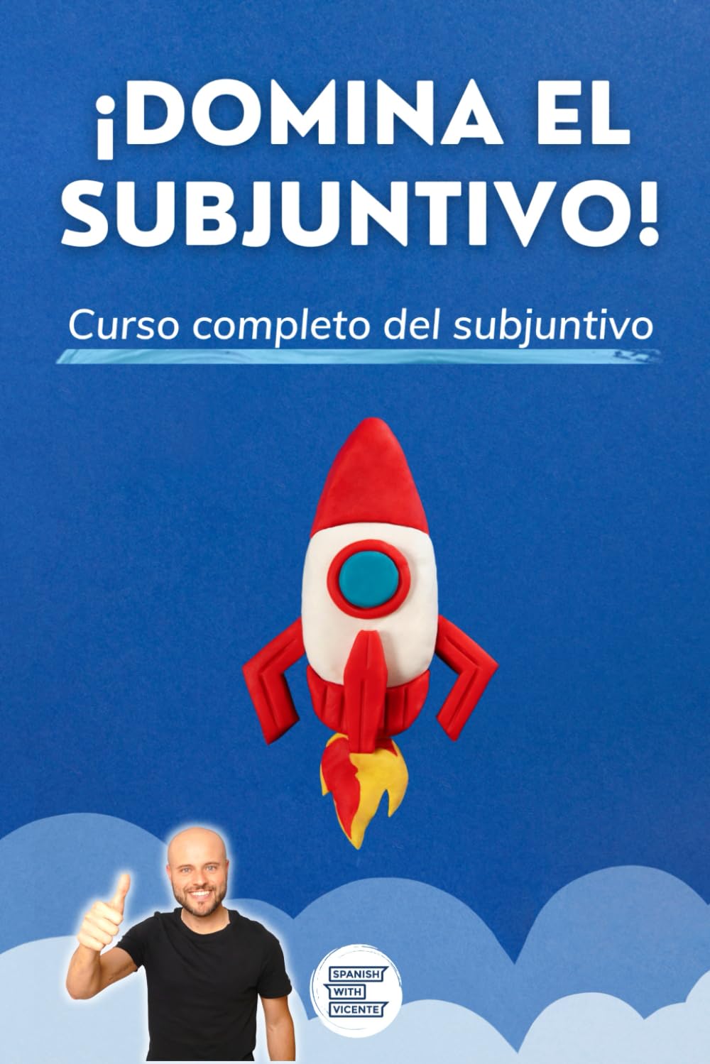 ¡DOMINA EL SUBJUNTIVO! - Manual completo para dominar el subjuntivo: Gramática para estudiantes de español de nivel intermedio