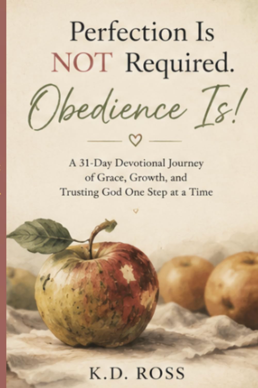Perfection Is NOT Required. Obedience Is!: A 31-Day Devotional Journey of Grace, Growth, and Trusting God One Step at a Time