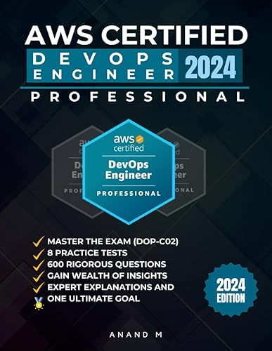 AWS CERTIFIED DEVOPS ENGINEER PROFESSIONAL | MASTER THE EXAM (DOP-C02): 8 PRACTICE TESTS, 600 RIGOROUS QUESTIONS, GAIN WEALTH OF INSIGHTS, EXPERT EXPLANATIONS AND ONE ULTIMATE GOAL