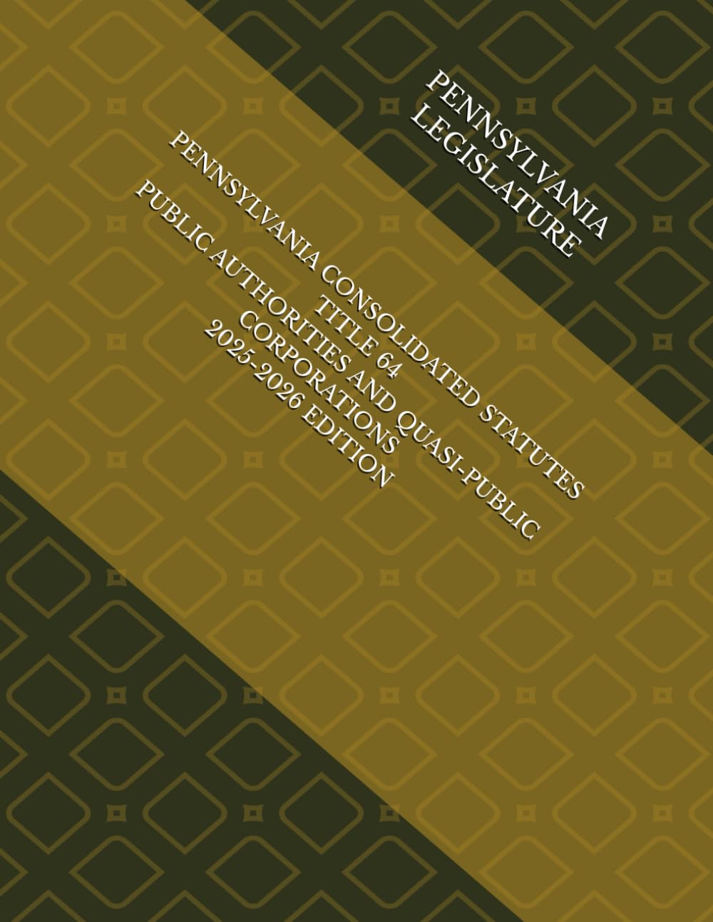 PENNSYLVANIA CONSOLIDATED STATUTES TITLE 64 PUBLIC AUTHORITIES AND QUASI-PUBLIC CORPORATIONS 2025-2026 EDITION