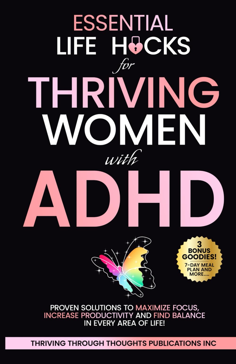 Essential Life Hacks for Thriving Women with ADHD: Proven Solutions to Maximize Focus, Increase Productivity and Find Balance in Every Area of Life! (Thrivemind Books)