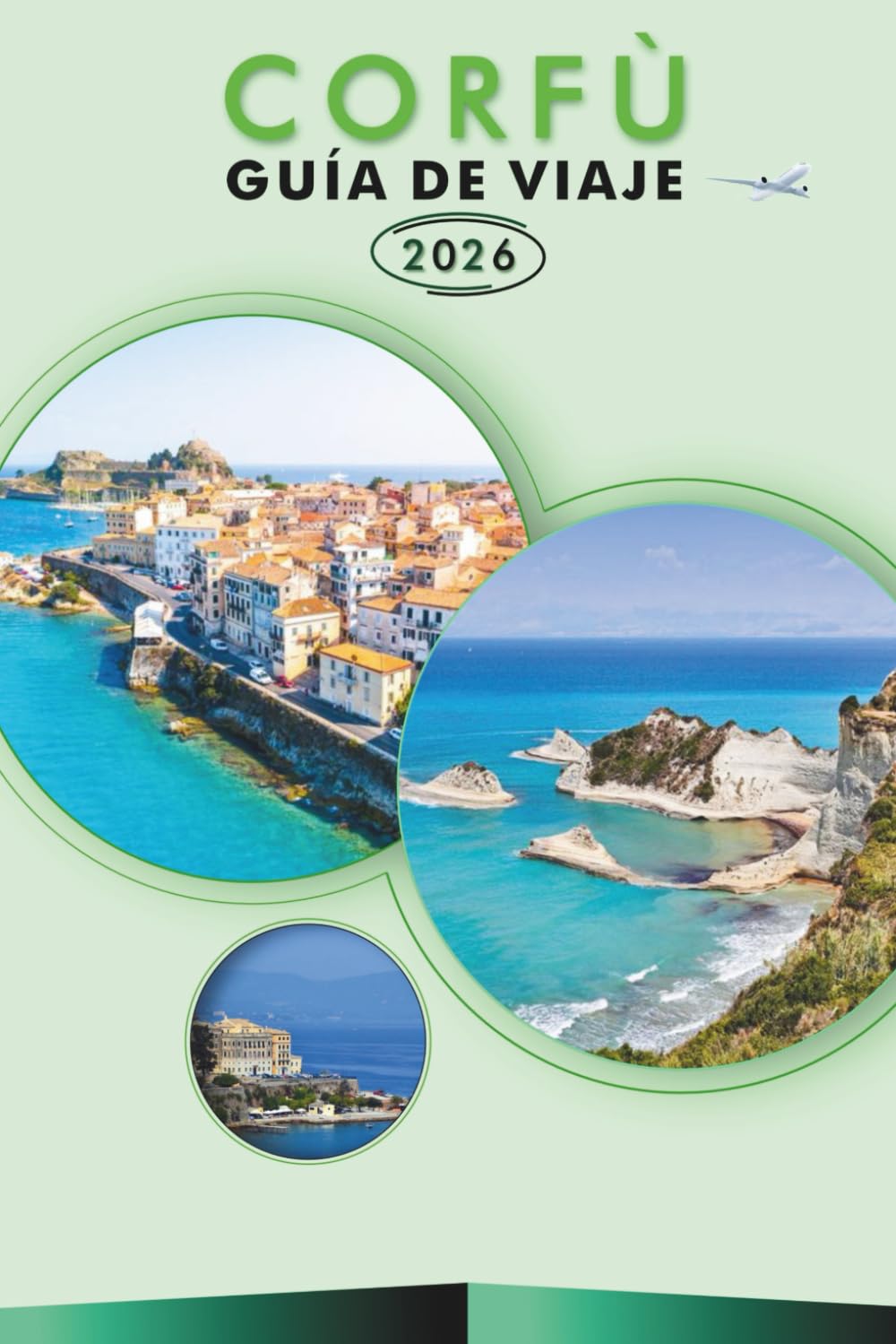 CORFÚ GUÍA DE VIAJE 2026: Explorando el paraíso jónico de Grecia, las principales atracciones, playas escénicas, gastronomía local, mapas, aventuras ... y consejos prácticos para todos los viajeros.
