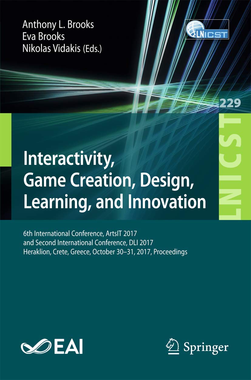 Interactivity, Game Creation, Design, Learning, and Innovation: 6th International Conference, ArtsIT 2017, and Second International Conference, DLI ... and Telecommunications Engineering, 229)