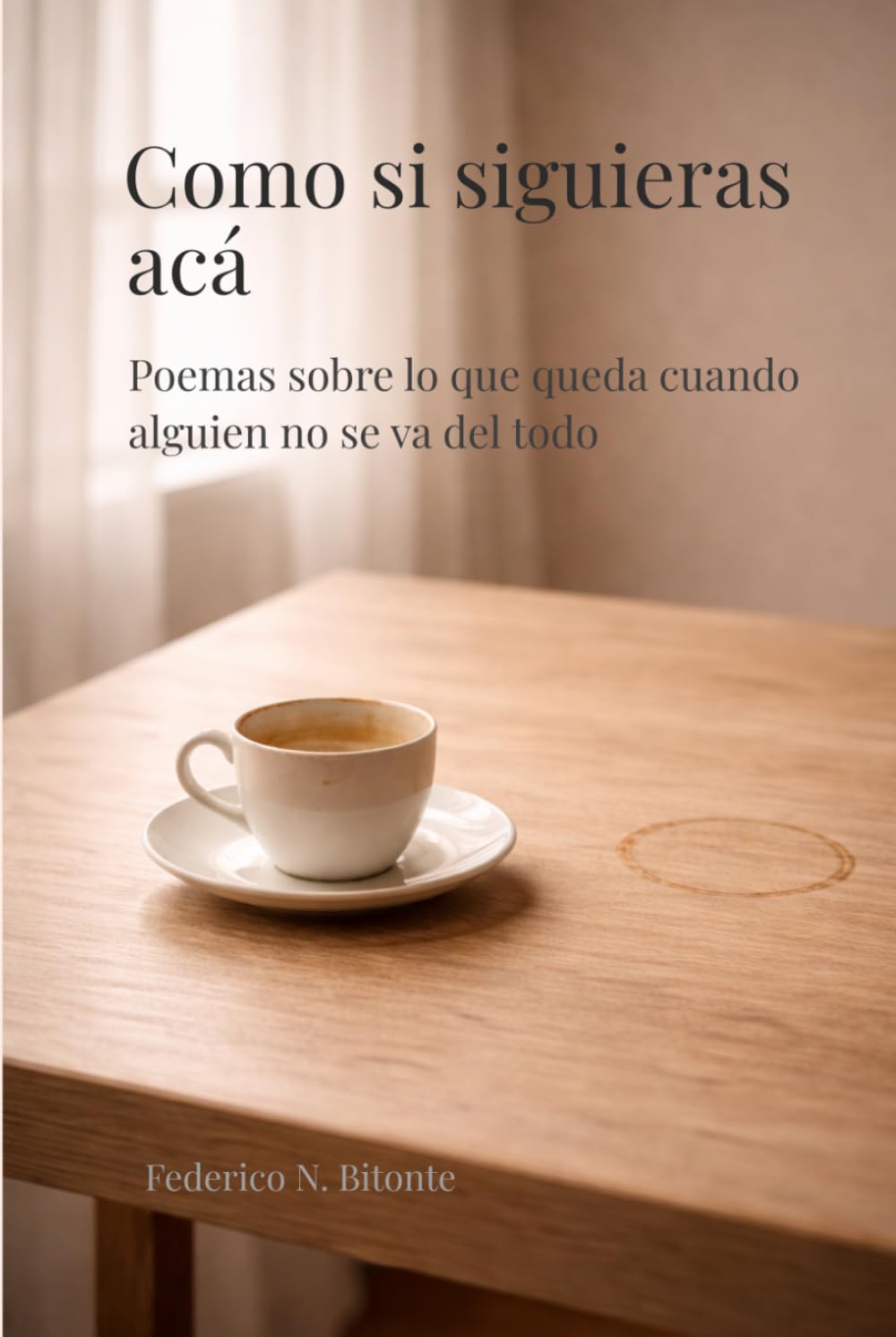 Como si siguieras acá: Poemas sobre lo que queda cuando alguien no se va del todo