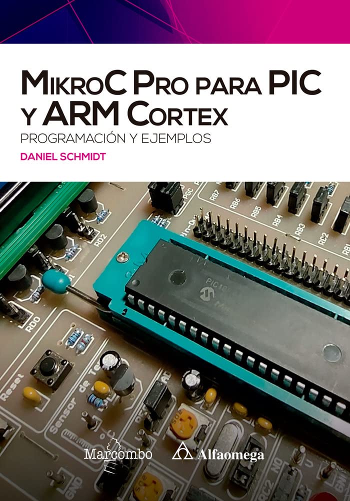 MikroC Pro para PIC y ARM Cortex: programación y ejemplos (Alfaomega ...