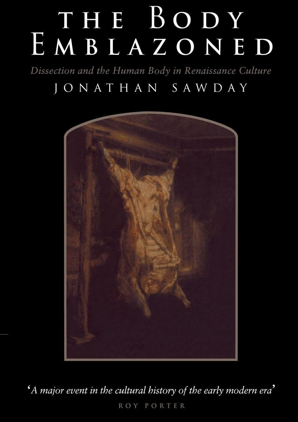 The Body Emblazoned: Dissection and the Human Body in Renaissance Culture