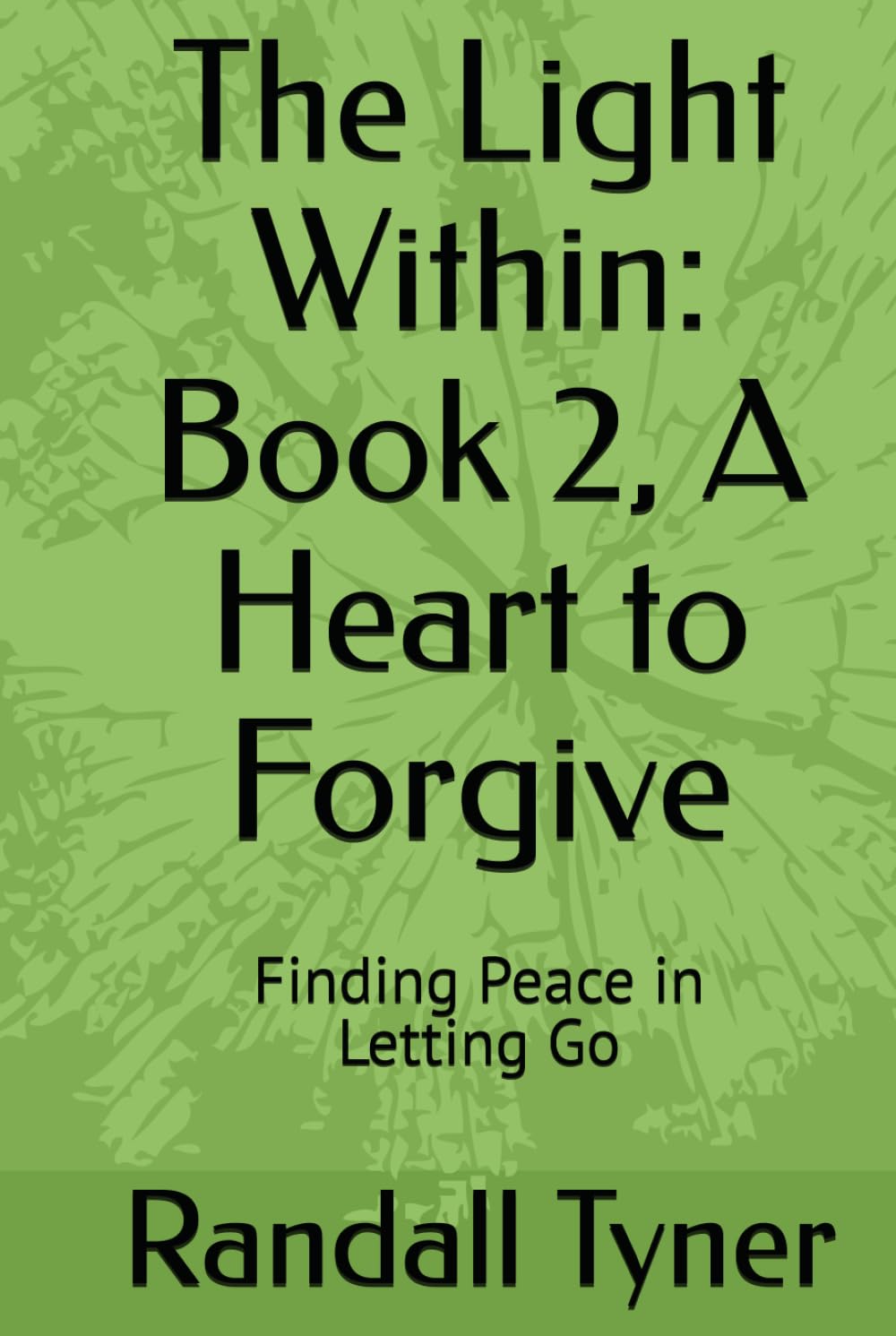 The Light Within: Book 2, A Heart to Forgive: Finding Peace in Letting Go