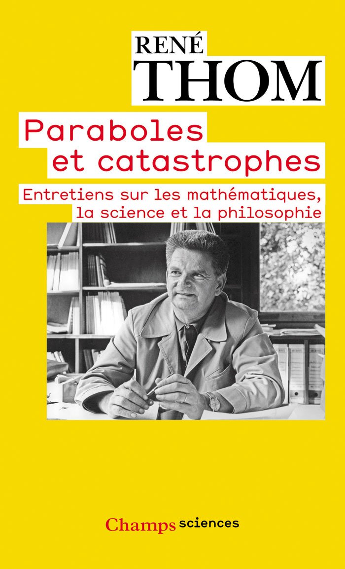 Paraboles et catastrophes: entretiens sur les mathématiques, la science et la philosophie