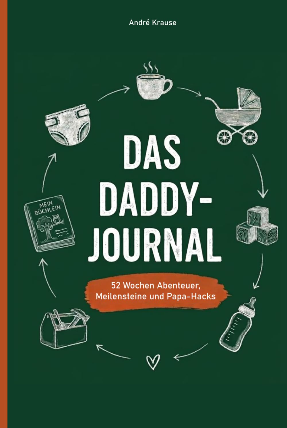 Das Daddy-Journal: 52 Wochen Abenteuer, Meilensteine und Papa-Hacks