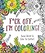 F*ck Off, I'm Coloring!: Swear Words to Color for Comfort