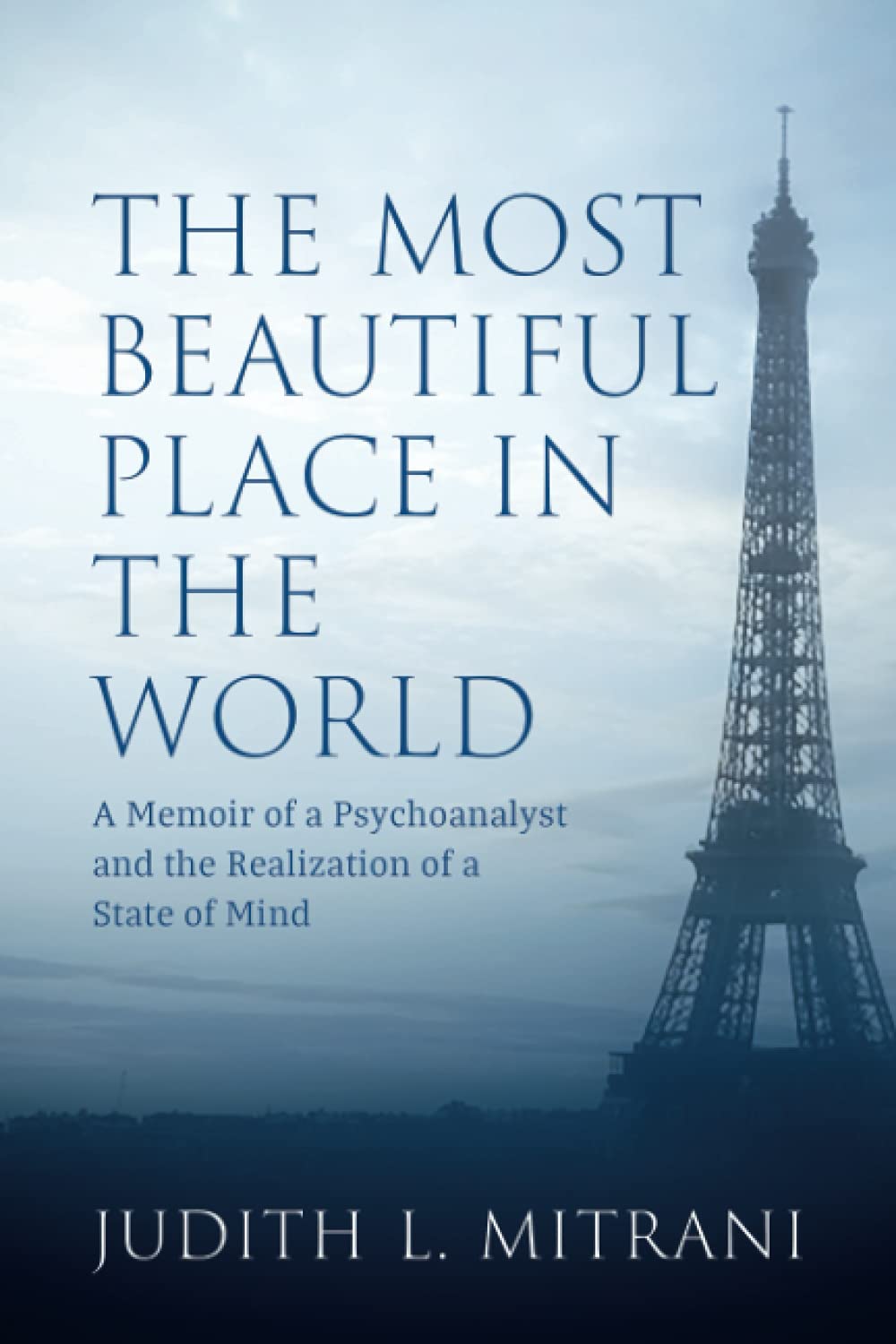 The Most Beautiful Place in the World: A Memoir of a Psychoanalyst and the Realization of a State of Mind