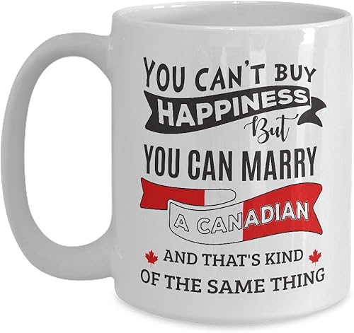 Taza Canadá Can't Buy Happiness But Can Marry A Canadian Taza de café blanco de 11 oz, taza de té divertida