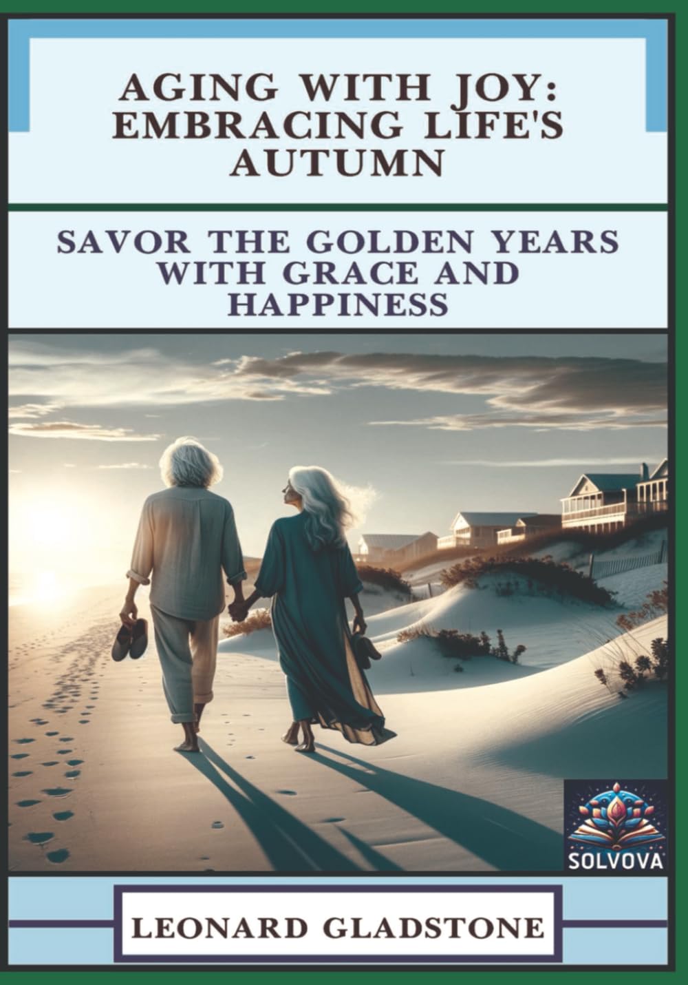 Aging with Joy - Embracing Life's Autumn: Savor the Golden Years with Grace and Happiness
