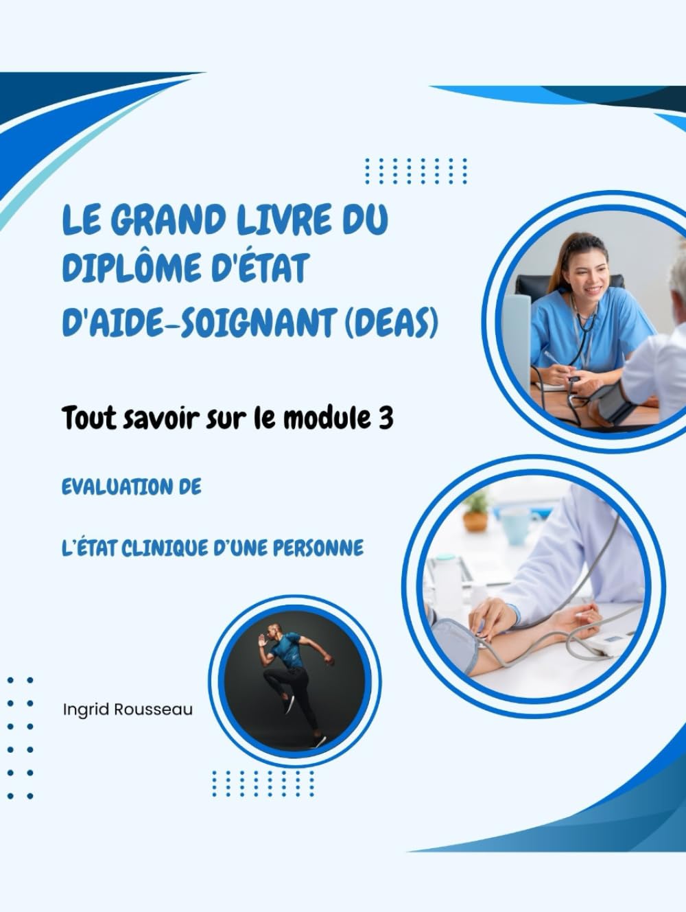 Le Grand Livre du diplôme d'État d'Aide-soignant (DEAS) Tout savoir sur le module 3: Evaluation de l’état clinique d’une personne (Formation et ... (Diplôme d’État – DEAS) avec Ingrid Rousseau)