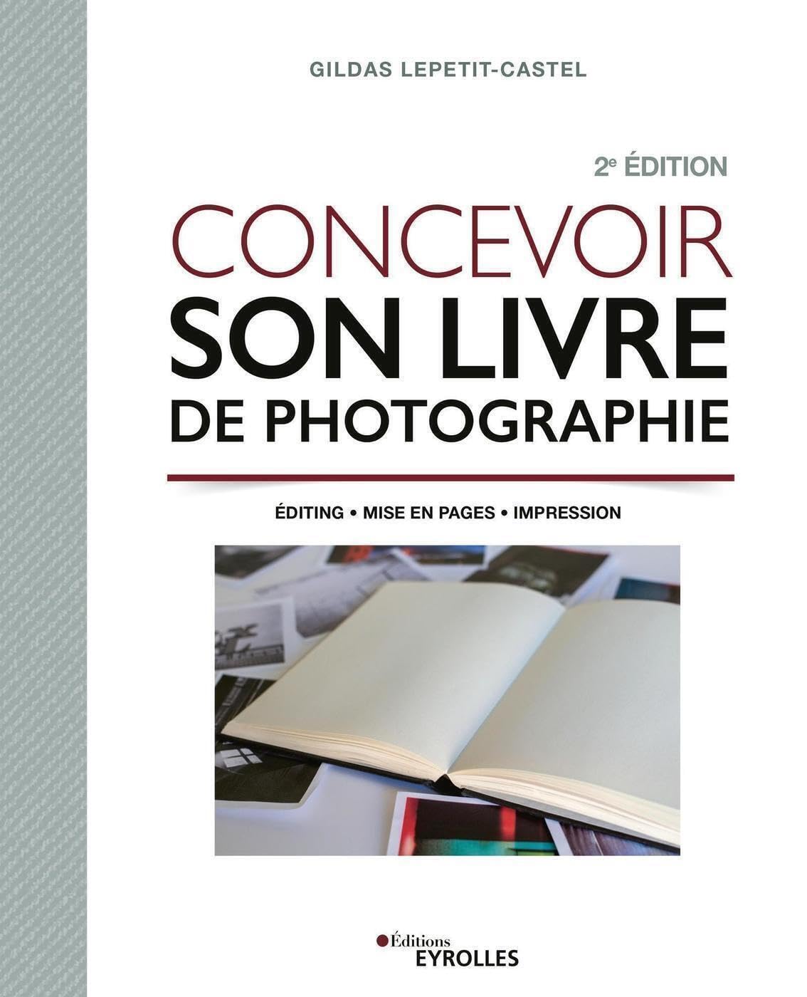 Concevoir son livre de photographie: Editing - Mise en pages - Impression