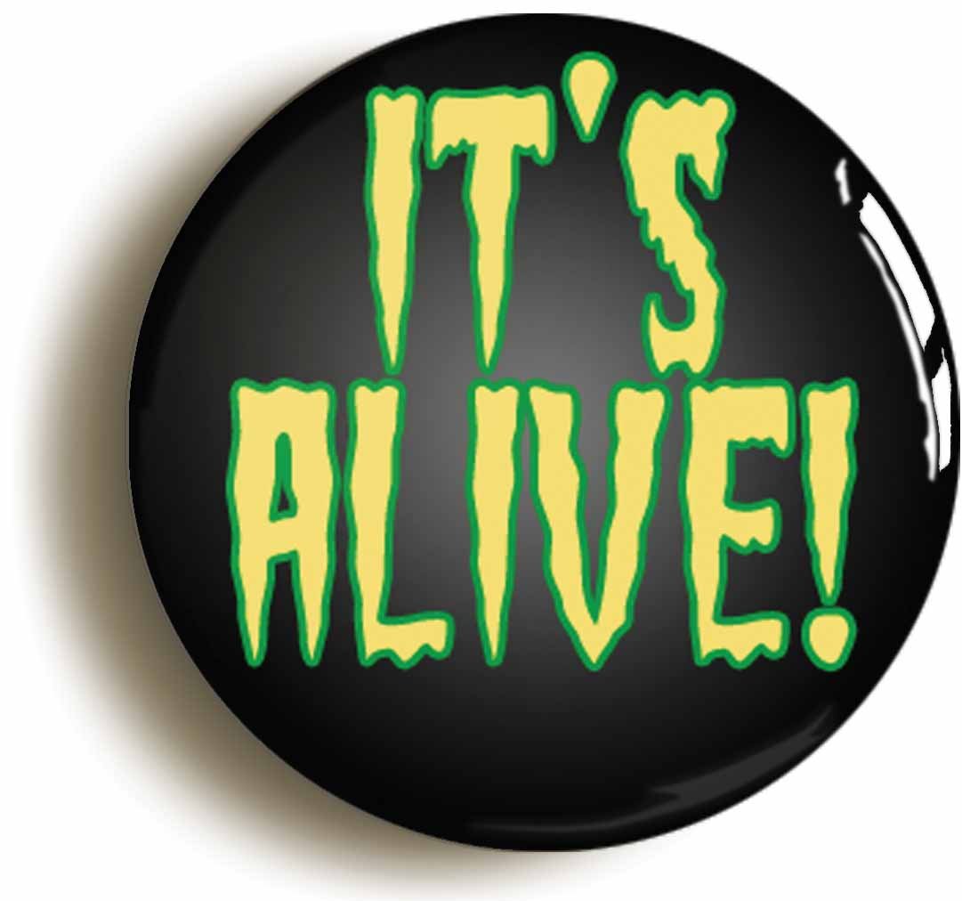 IT'S ALIVE FRANKENSTEIN BADGE BUTTON PIN (Size is 1inch/25mm diameter) B-MOVIE