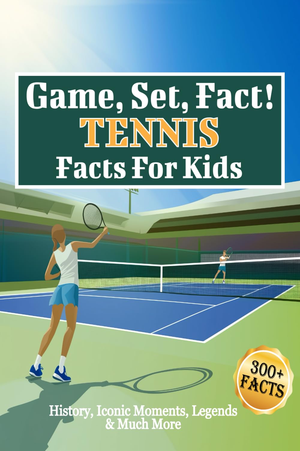 Game, Set, Fact! Tennis Facts For Kids: Explore Fascinating Facts About Legends, Record-Breaking Moments, Historic Matches, the Global Impact of the Sport & Much More