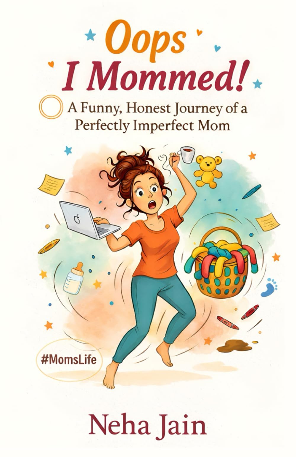 Oops, I Mommed!: A Funny, Honest Journey of a Perfectly Imperfect Mom