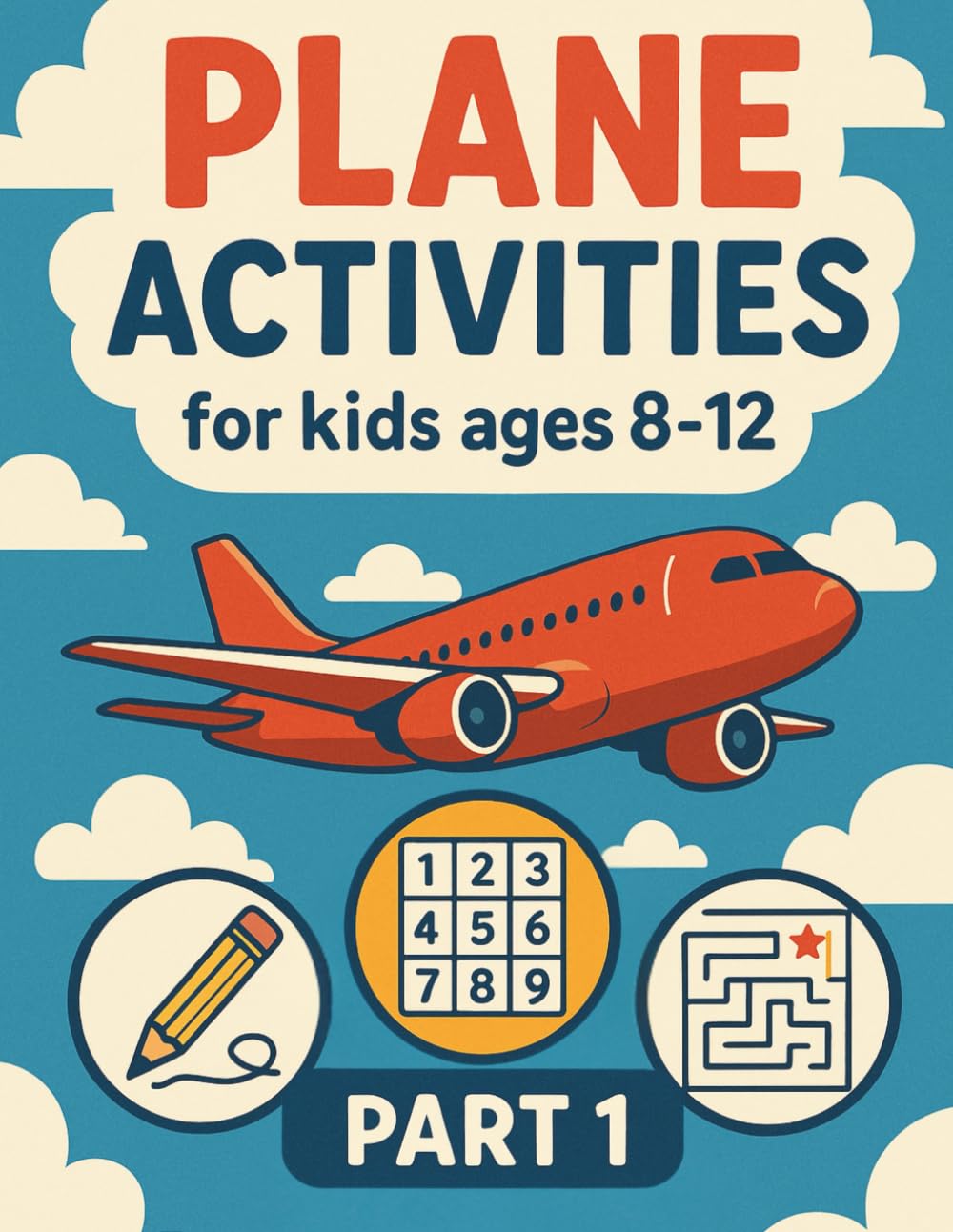 Plane Activities for Kids Ages 8-12: Airplane Activity Book for Boys and Girls: Travel Games, Puzzles, Mazes and Brain Teasers for Children on Flights and Holidays