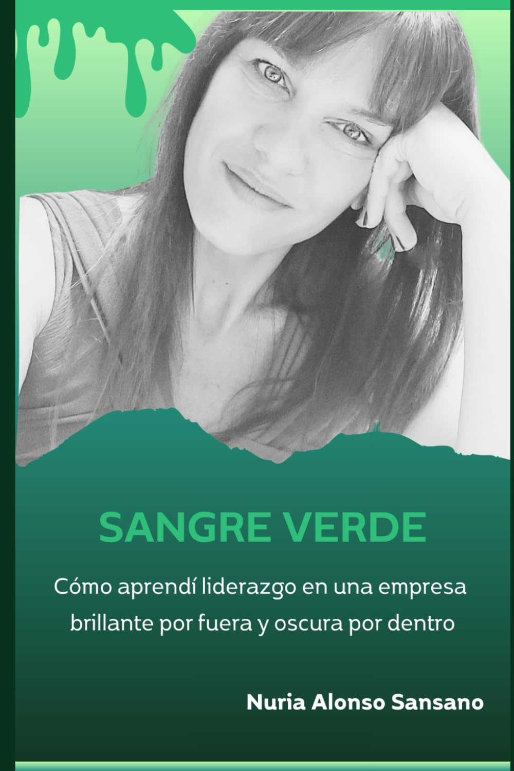 Sangre verde: Cómo aprendí liderazgo en una empresa brillante por fuera y oscura por dentro