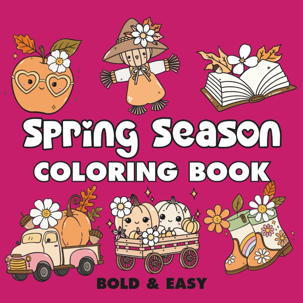 Spring Season: Coloring Book for Adults and Kids, Featuring Landscapes, Cute Stuffs, Flowers, Cute Animals and More (Bold & Easy Coloring)