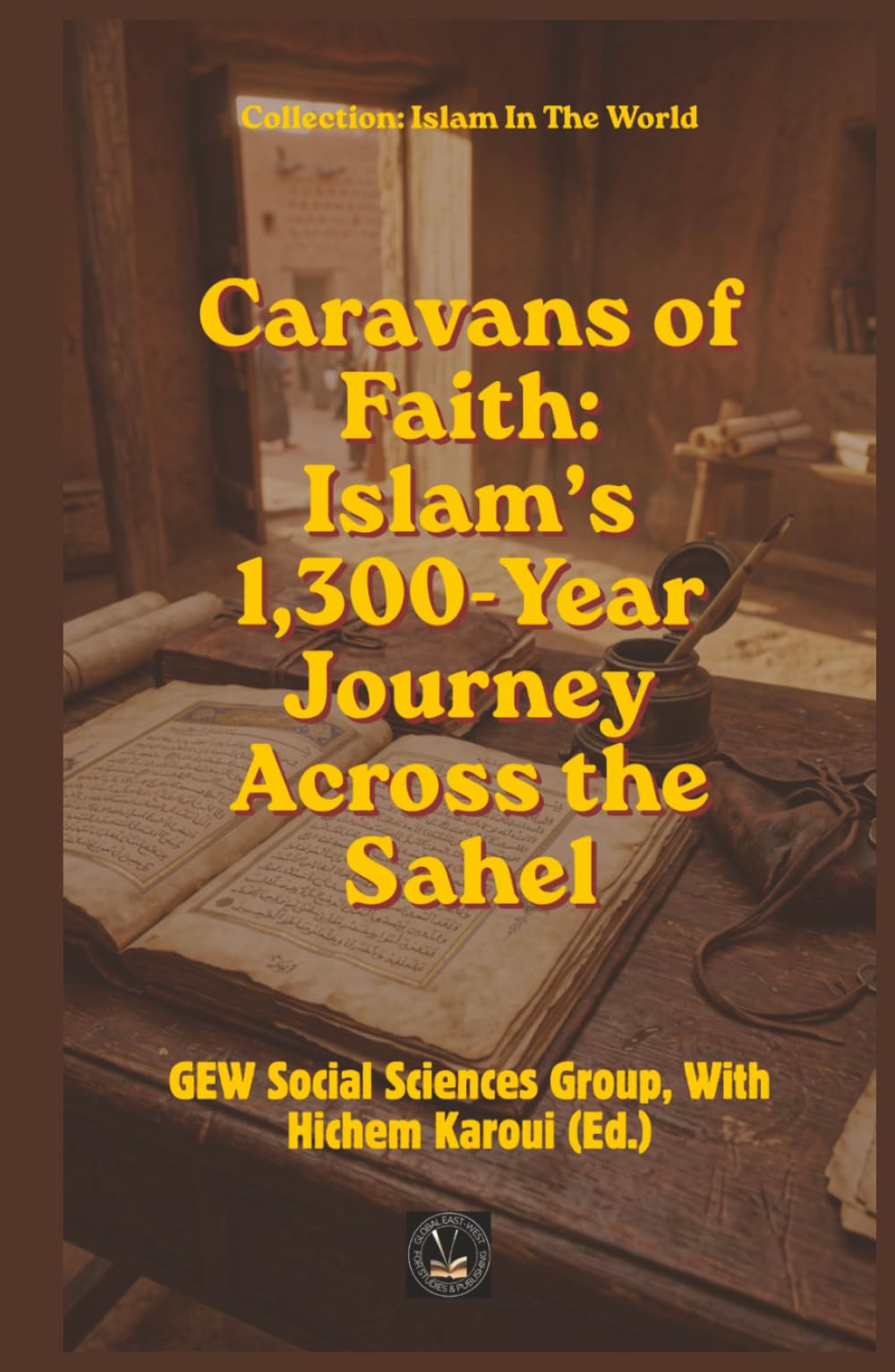 Caravans of Faith: Islam’s 1,300-Year Journey Across the Sahel (Islam In The World)