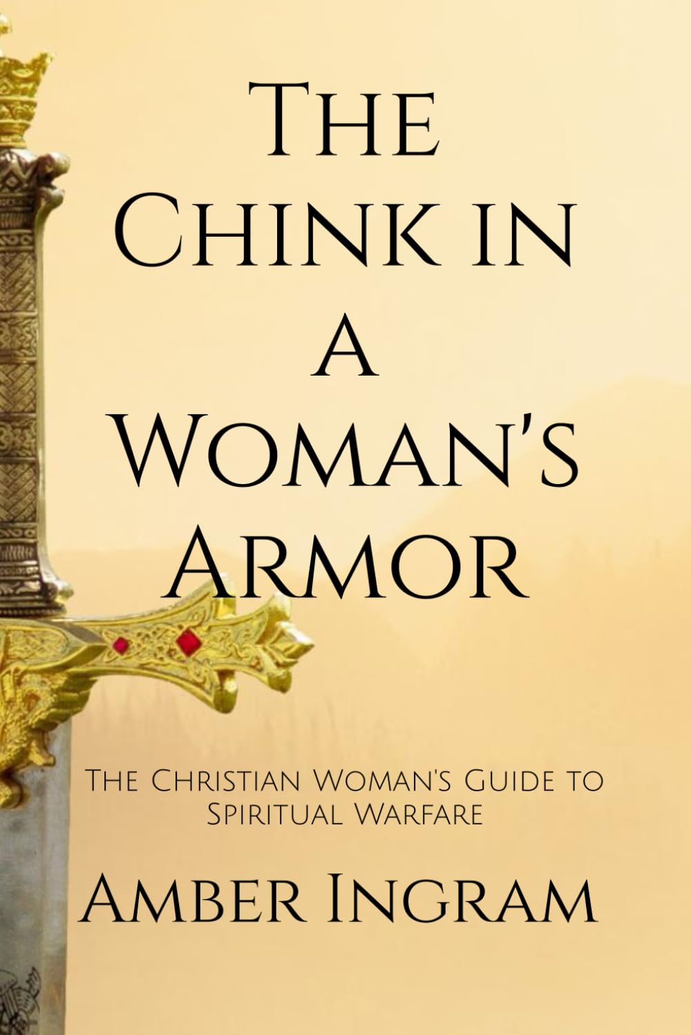 The Chink in a Woman's Armor: The Christian Woman's Guide to Spiritual Warfare