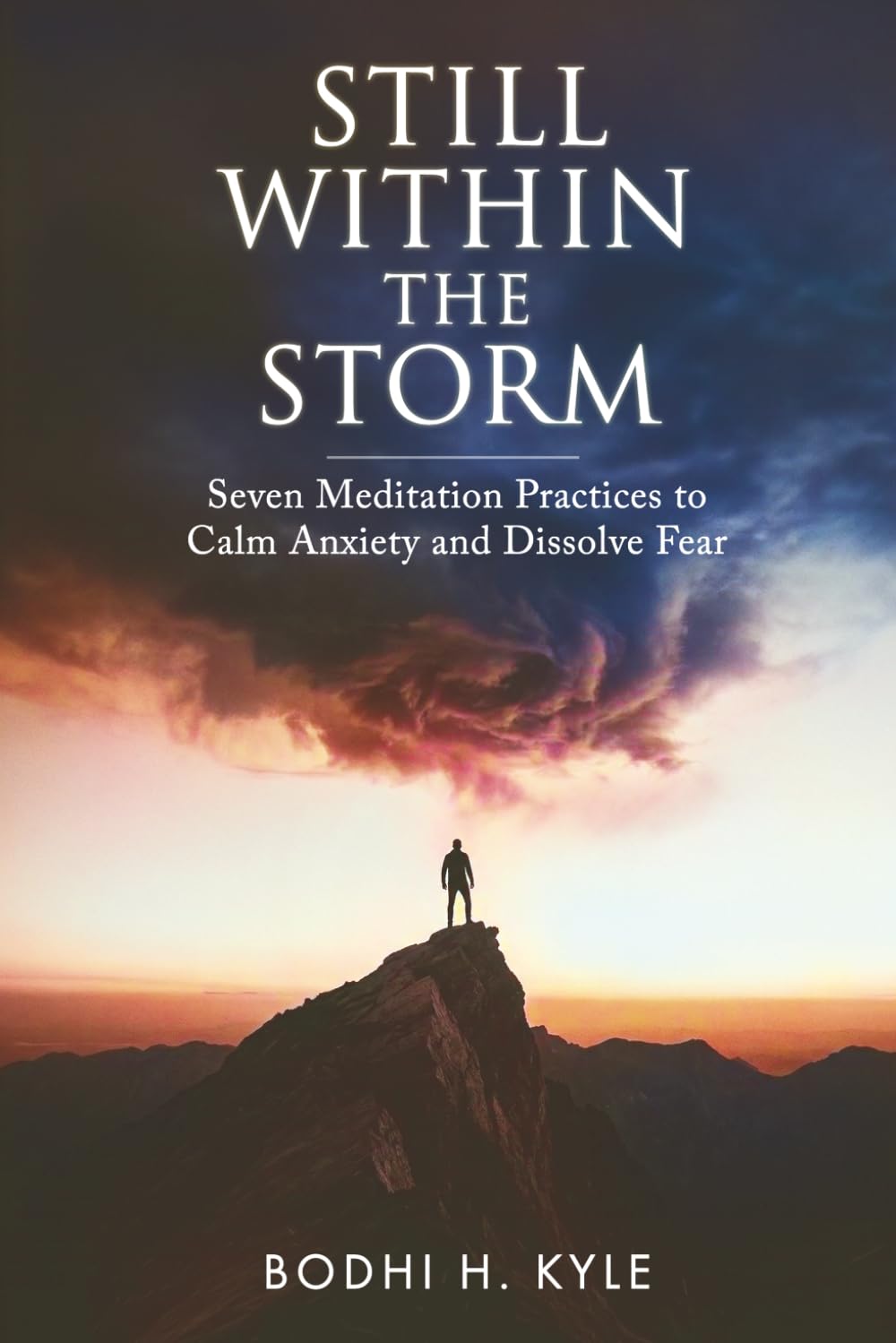 Still Within The Storm: Seven Meditation Practices to Calm Anxiety and Dissolve Fear