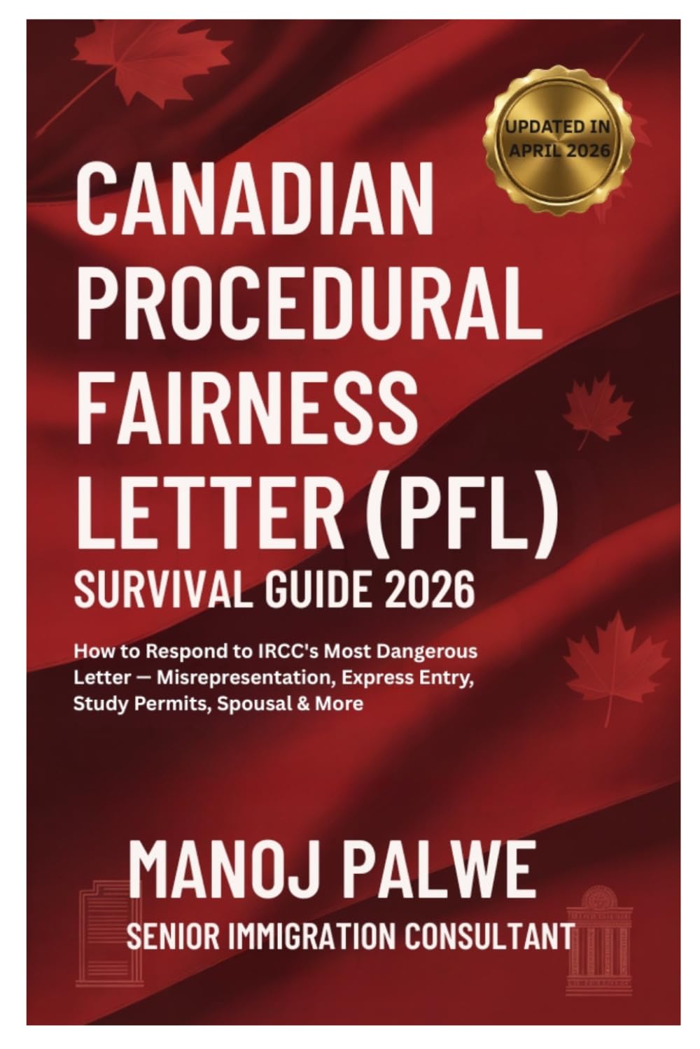Canadian Procedural Fairness Letter (PFL) Survival Guide 2026 as on 13-Apr-26: How to Respond to IRCC's Most Dangerous Letter — Misrepresentation, ... & RECOVERY - The Second Chance Series)