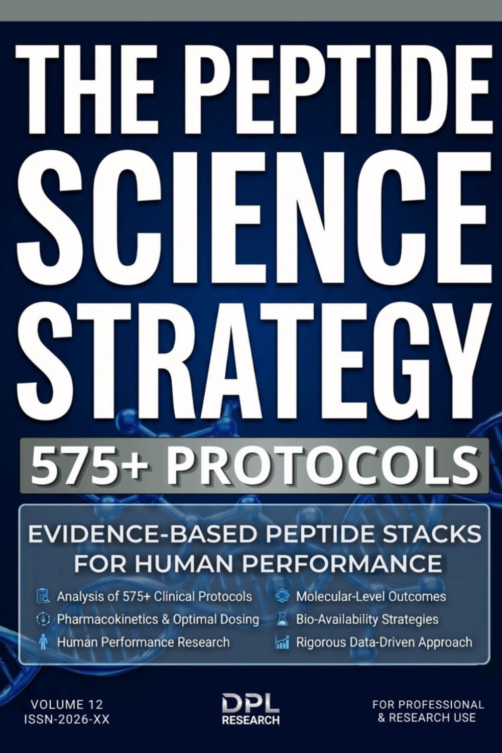 THE PEPTIDE SCIENCE STRATEGY: 575+ PROTOCOLS: Evidence-Based Peptide Stacks for Clinical-Grade Optimization, Pharmacokinetics, and Measurable Human Performance Outcomes