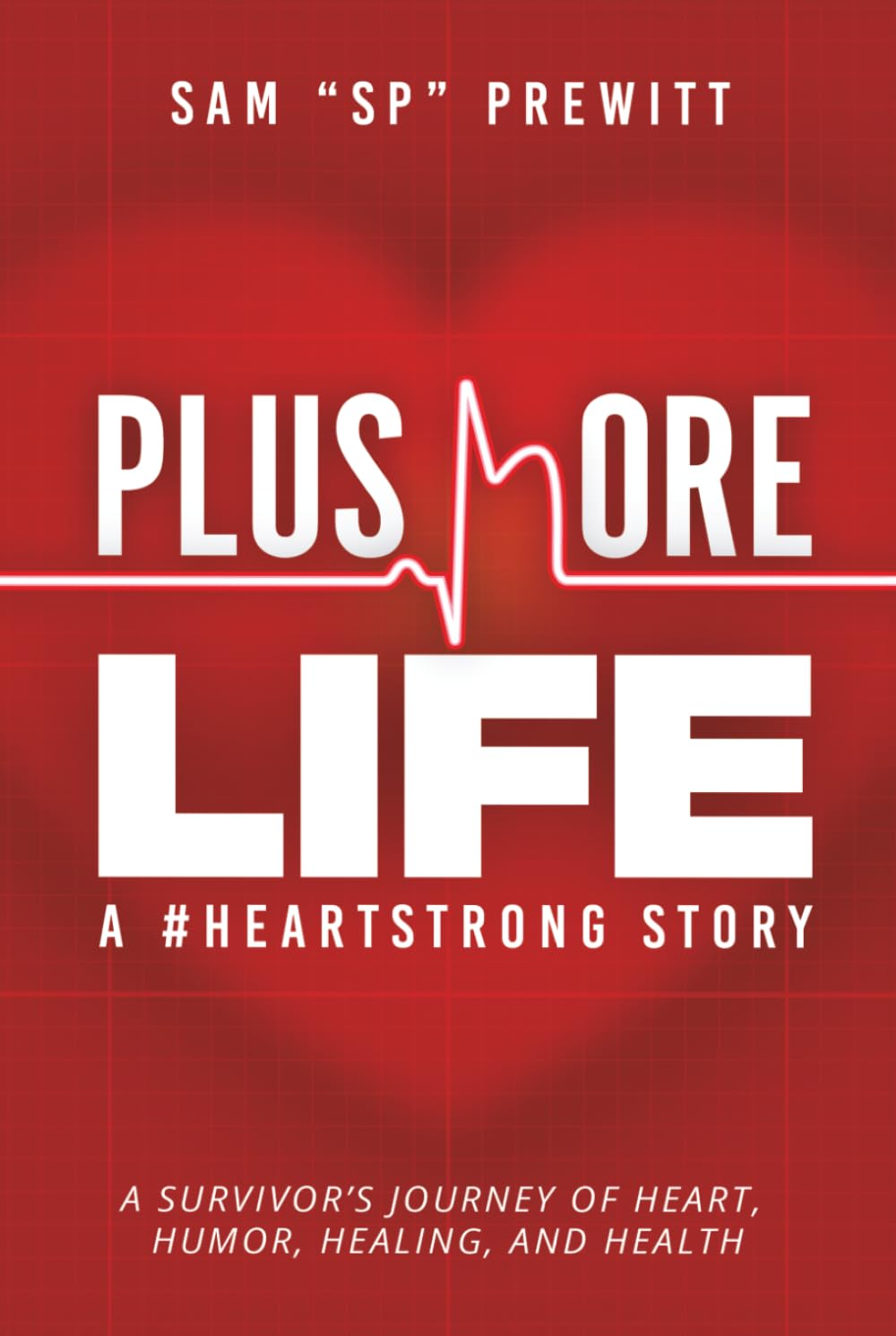 Plus More Life A #HeartStrong Story: A Survivor’s Journey of Heart, Humor, Healing, and Health