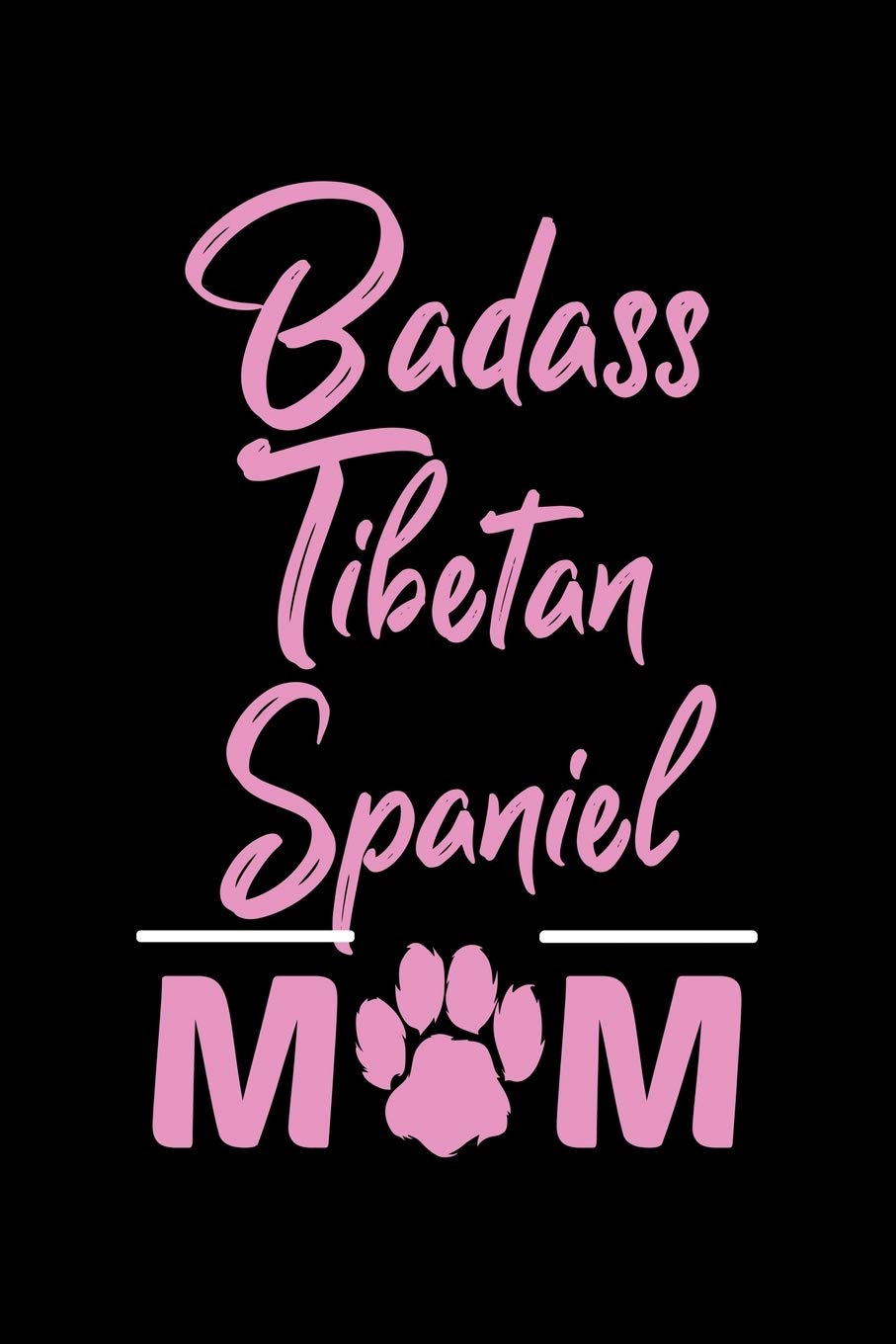 Badass Tibetan Spaniel Mom: College Ruled, 110 Page Journal