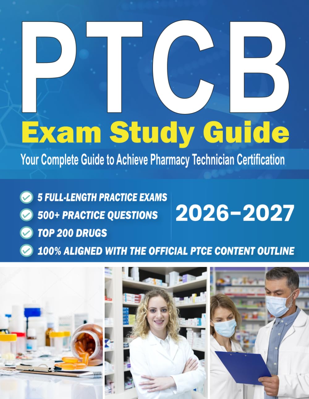 PTCB Exam Study Guide: Your Complete Guide to Achieve Pharmacy Technician Certification with 5 Full-Length Exams, Top 200 Drugs, 500+ Practice Q & A & 100% Aligned with the Official PTCE Outline