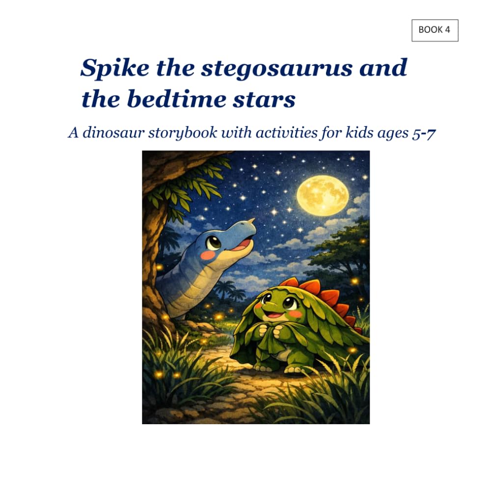 Spike the stegosaurus and the bedtime stars: A dinosaur storybook with activities for kid ages 5-7