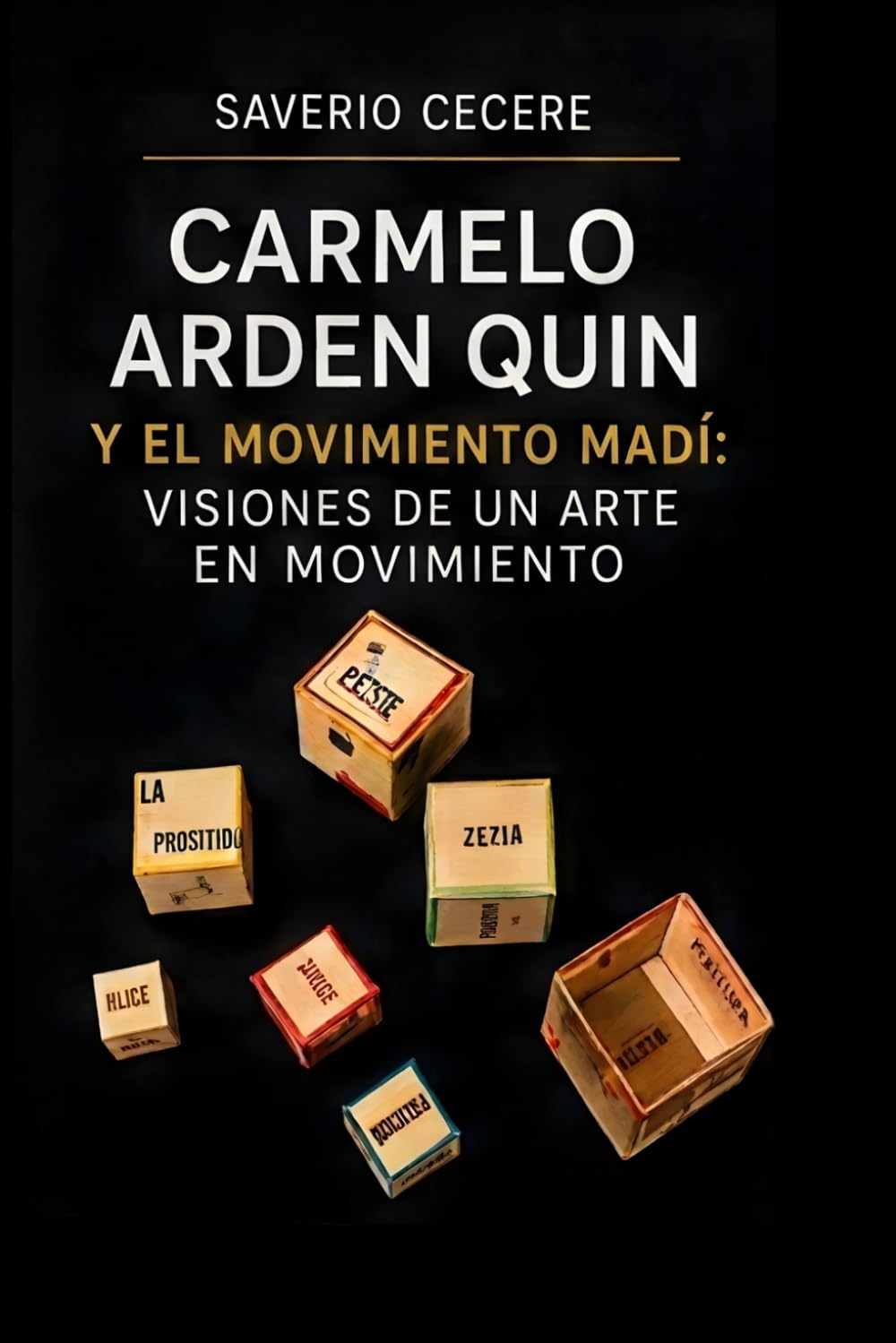 Carmelo Arden Quin y el Movimiento Madi: Visiones de un arte en movimiento: la Imagen, la Palabra y la Filosofía, entre pasado, presente y futuro: Arte, ruptura y creación en la vanguardia Madí