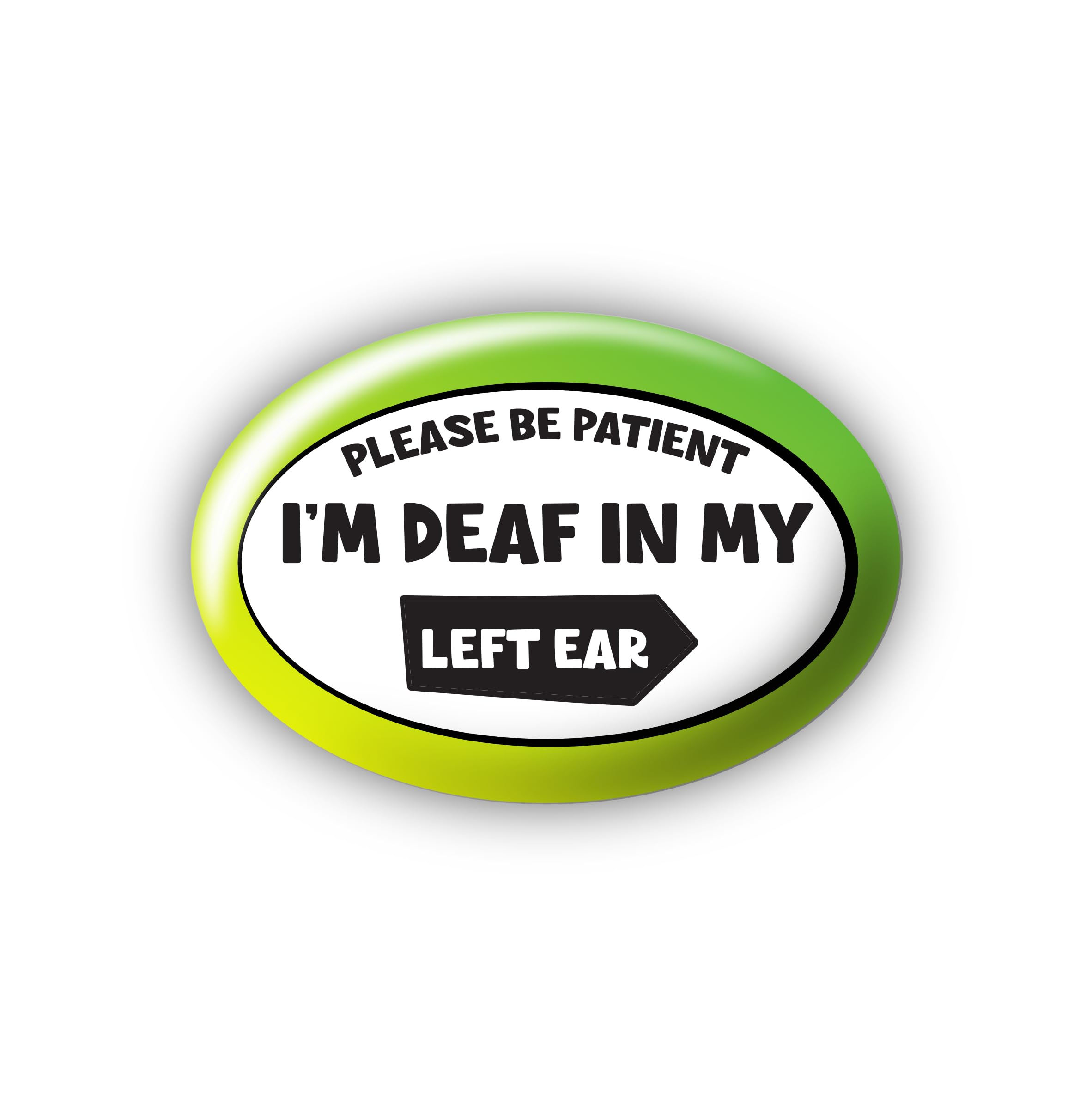 "I'm deaf in my left ear" Please Be Patient - Large Pin Button Badge - Disability Awareness Aid