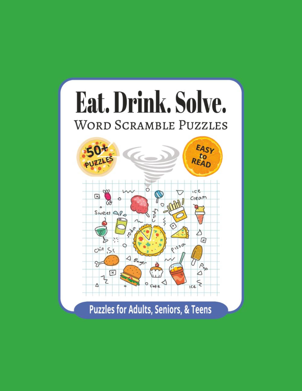Eat. Drink. Solve. Word Scrambles: A Delicious Food & Drink Word Scramble Puzzle Book: Fun Food-Themed Brain Games for Adults, Teens & Puzzle Lovers | ... | Normal Difficulty | Solutions Included